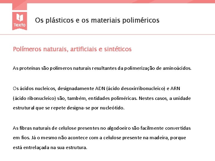 Os plásticos e os materiais poliméricos Polímeros naturais, artificiais e sintéticos As proteínas são