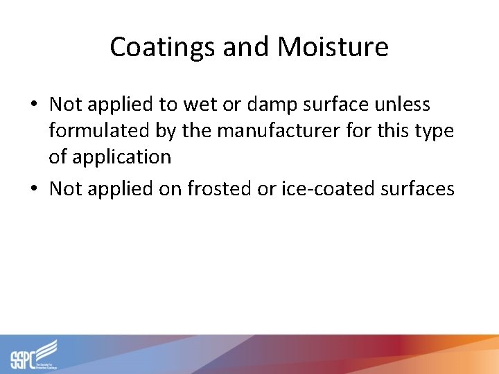 Coatings and Moisture • Not applied to wet or damp surface unless formulated by Coatings and Moisture • Not applied to wet or damp surface unless formulated by
