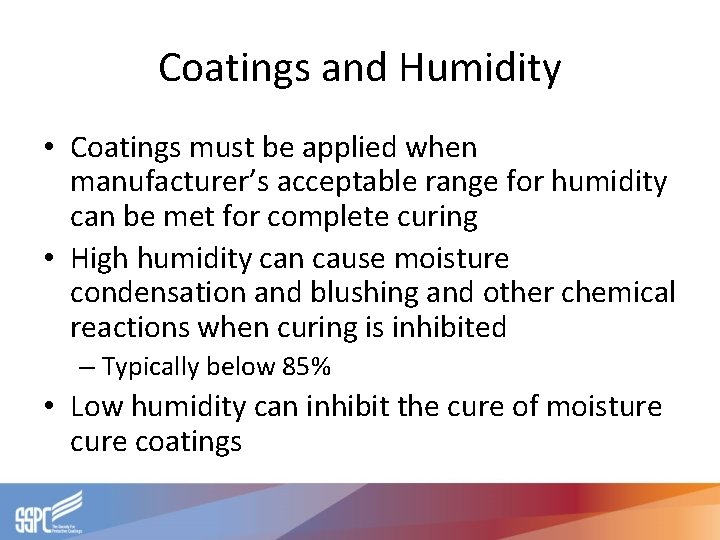 Coatings and Humidity • Coatings must be applied when manufacturer’s acceptable range for humidity Coatings and Humidity • Coatings must be applied when manufacturer’s acceptable range for humidity