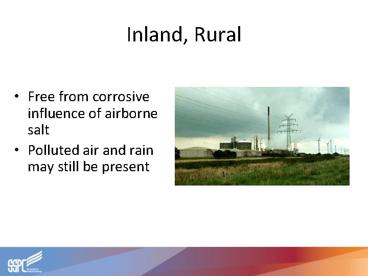 Inland, Rural • Free from corrosive influence of airborne salt • Polluted air and Inland, Rural • Free from corrosive influence of airborne salt • Polluted air and
