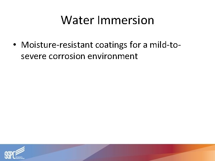 Water Immersion • Moisture-resistant coatings for a mild-tosevere corrosion environment Water Immersion • Moisture-resistant coatings for a mild-tosevere corrosion environment