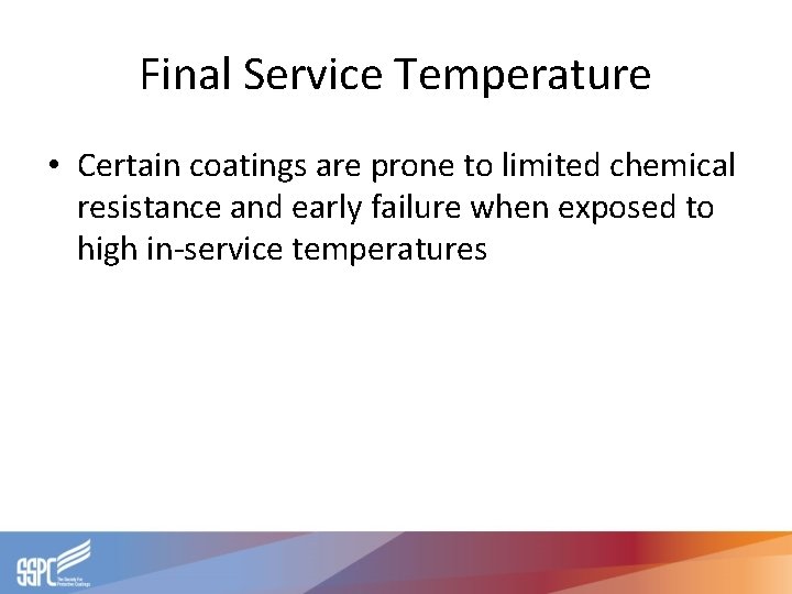 Final Service Temperature • Certain coatings are prone to limited chemical resistance and early Final Service Temperature • Certain coatings are prone to limited chemical resistance and early