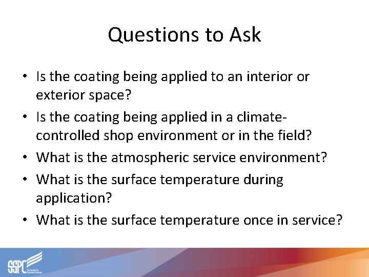 Questions to Ask • Is the coating being applied to an interior or exterior Questions to Ask • Is the coating being applied to an interior or exterior
