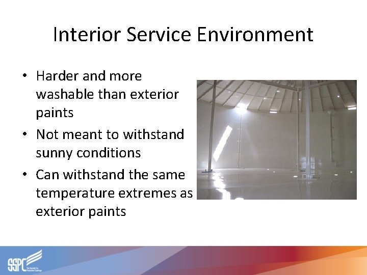 Interior Service Environment • Harder and more washable than exterior paints • Not meant Interior Service Environment • Harder and more washable than exterior paints • Not meant
