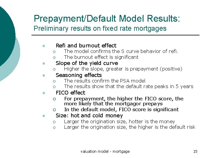Prepayment/Default Model Results: Preliminary results on fixed rate mortgages l Refi and burnout effect Prepayment/Default Model Results: Preliminary results on fixed rate mortgages l Refi and burnout effect