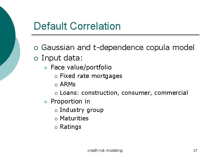 Default Correlation ¡ ¡ Gaussian and t-dependence copula model Input data: l l Face Default Correlation ¡ ¡ Gaussian and t-dependence copula model Input data: l l Face