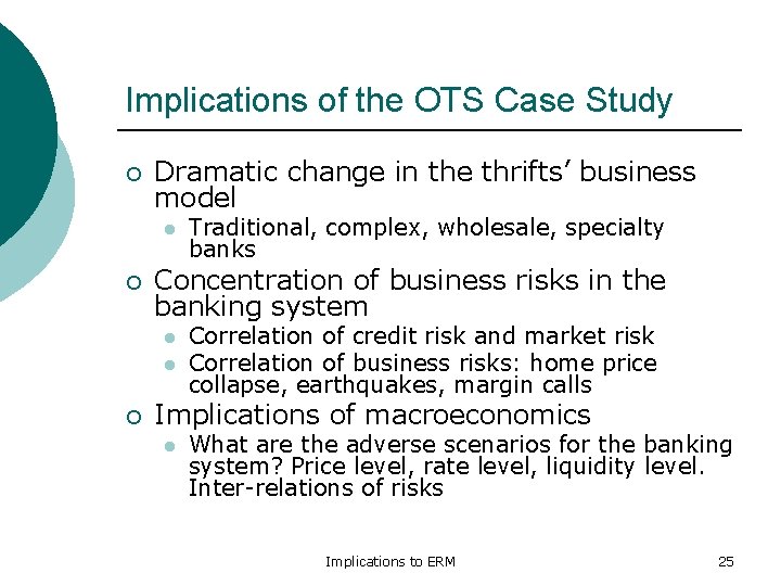 Implications of the OTS Case Study ¡ Dramatic change in the thrifts’ business model Implications of the OTS Case Study ¡ Dramatic change in the thrifts’ business model