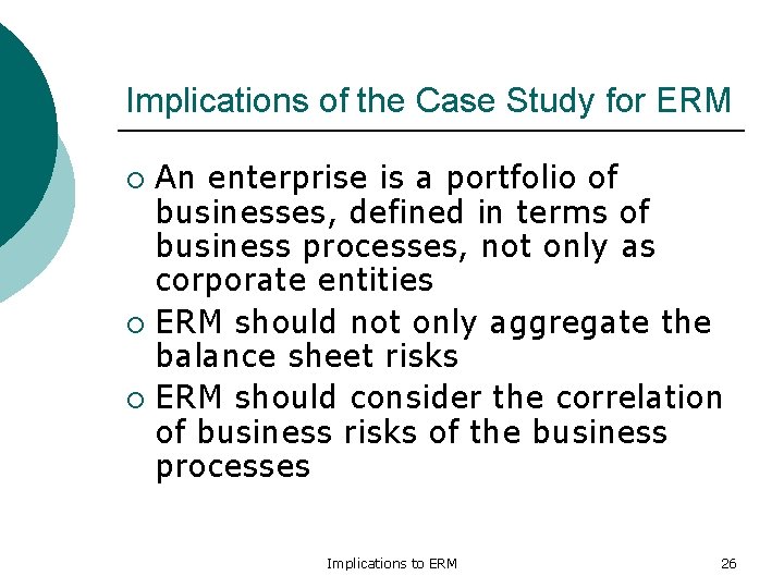 Implications of the Case Study for ERM An enterprise is a portfolio of businesses, Implications of the Case Study for ERM An enterprise is a portfolio of businesses,