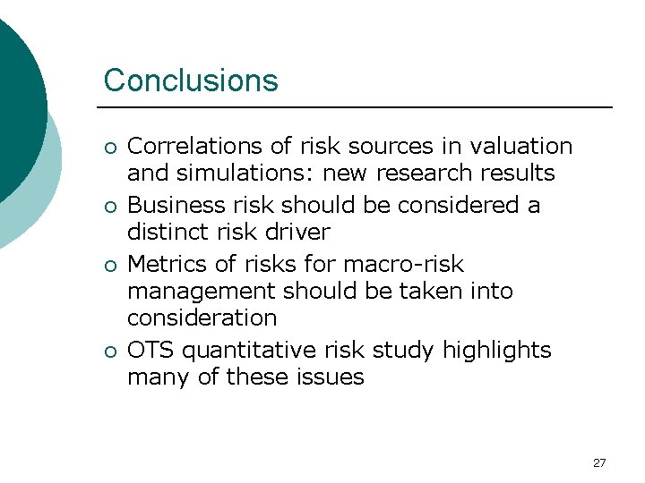 Conclusions ¡ ¡ Correlations of risk sources in valuation and simulations: new research results Conclusions ¡ ¡ Correlations of risk sources in valuation and simulations: new research results