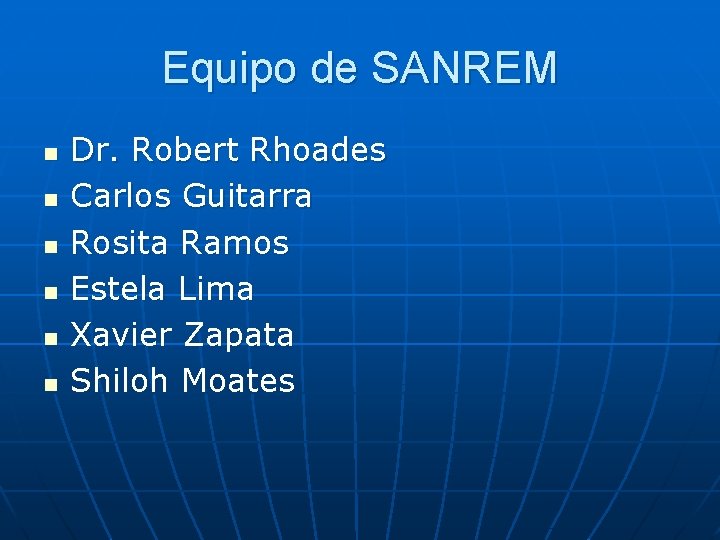 Equipo de SANREM n n n Dr. Robert Rhoades Carlos Guitarra Rosita Ramos Estela