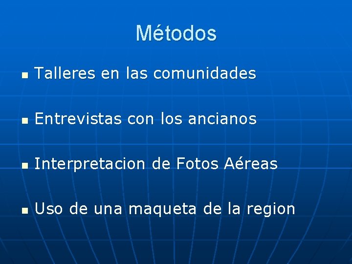 Métodos n Talleres en las comunidades n Entrevistas con los ancianos n Interpretacion de