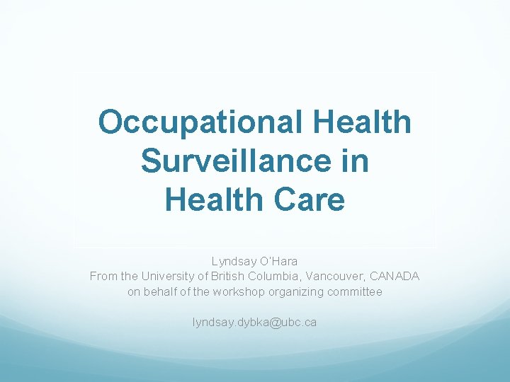 Occupational Health Surveillance in Health Care Lyndsay O’Hara From the University of British Columbia,