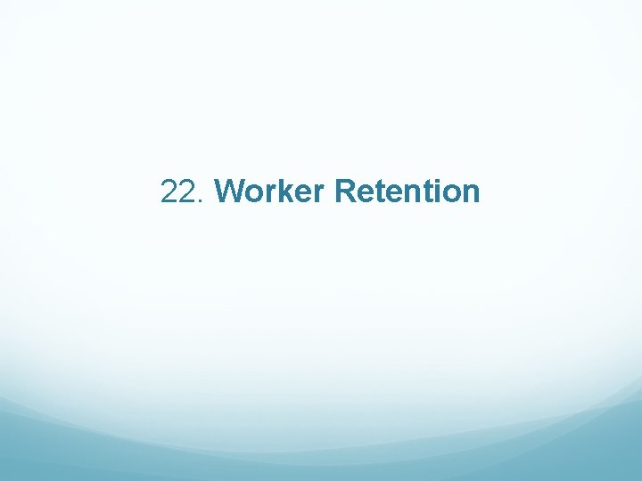  22. Worker Retention 