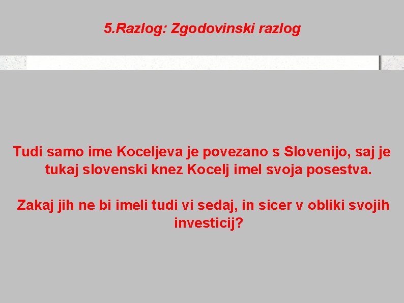 5. Razlog: Zgodovinski razlog Tudi samo ime Koceljeva je povezano s Slovenijo, saj je