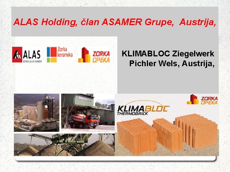 ALAS Holding, član ASAMER Grupe, Austrija, KLIMABLOC Ziegelwerk Pichler Wels, Austrija, 