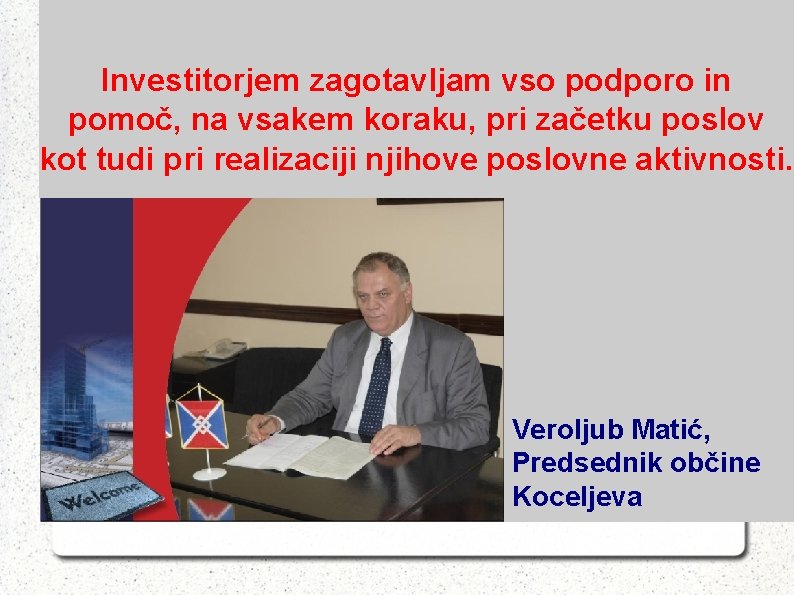 Investitorjem zagotavljam vso podporo in pomoč, na vsakem koraku, pri začetku poslov kot tudi