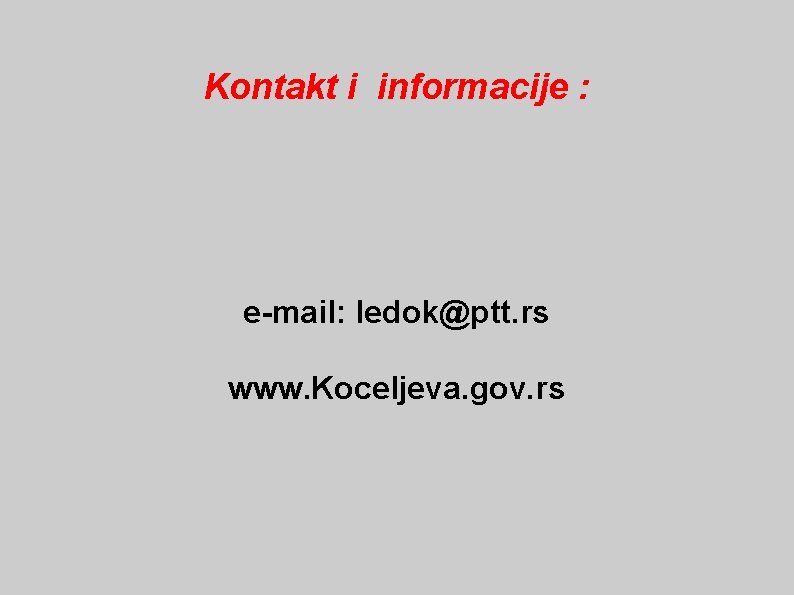Kontakt i informacije : e-mail: ledok@ptt. rs www. Koceljeva. gov. rs 