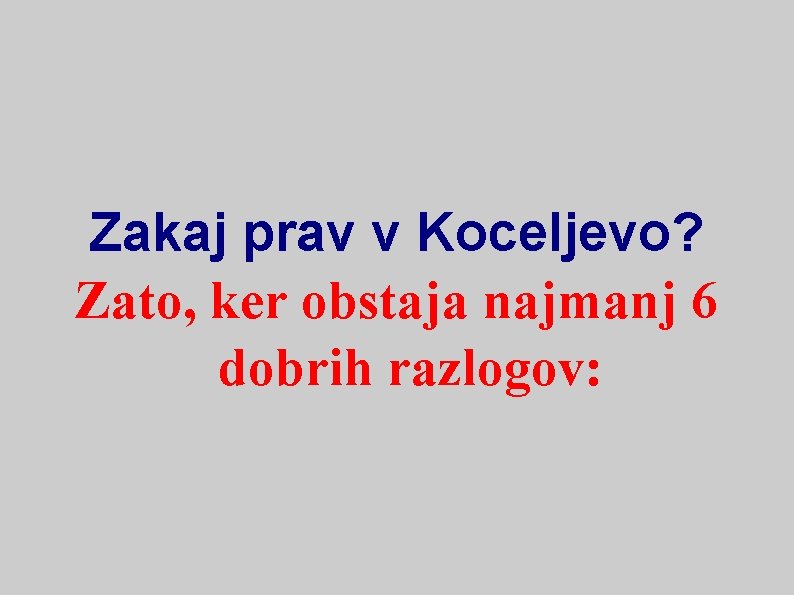 Zakaj prav v Koceljevo? Zato, ker obstaja najmanj 6 dobrih razlogov: 