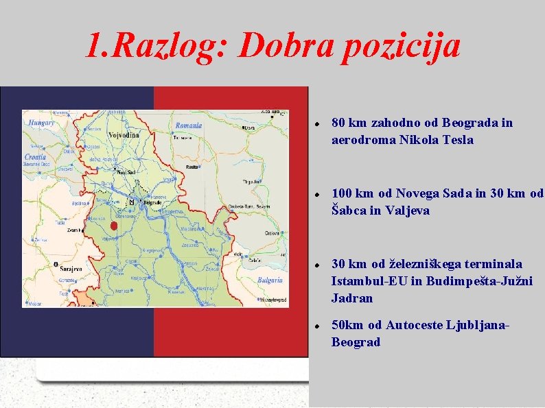 1. Razlog: Dobra pozicija 80 km zahodno od Beograda in aerodroma Nikola Tesla 100