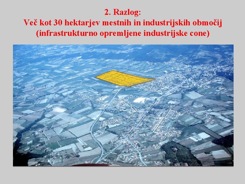 2. Razlog: Več kot 30 hektarjev mestnih in industrijskih območij (infrastrukturno opremljene industrijske cone)