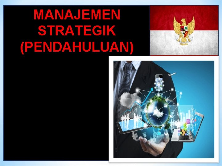 MANAJEMEN STRATEGIK (PENDAHULUAN) MANAJEMEN STRATEGIK (PENDAHULUAN)