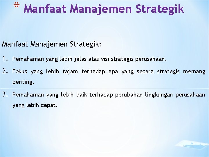 * Manfaat Manajemen Strategik: 1. Pemahaman yang lebih jelas atas visi strategis perusahaan. 2.