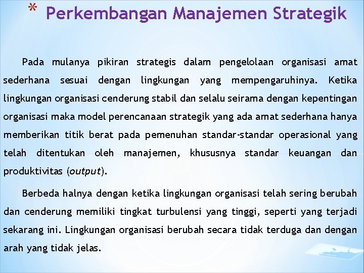 * Perkembangan Manajemen Strategik Pada mulanya pikiran strategis dalam pengelolaan organisasi amat sederhana sesuai