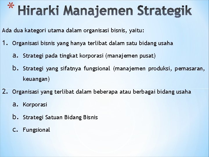 * Ada dua kategori utama dalam organisasi bisnis, yaitu: 1. Organisasi bisnis yang hanya