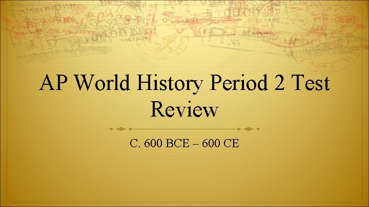 AP World History Period 2 Test Review C. 600 BCE – 600 CE 