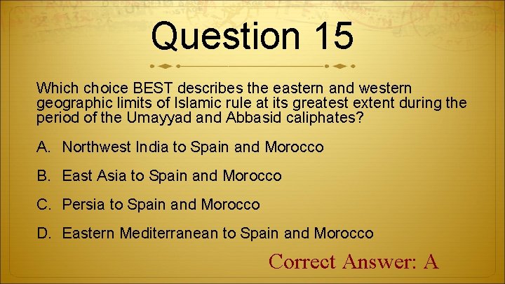 Question 15 Which choice BEST describes the eastern and western geographic limits of Islamic