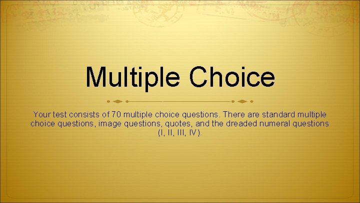 Multiple Choice Your test consists of 70 multiple choice questions. There are standard multiple