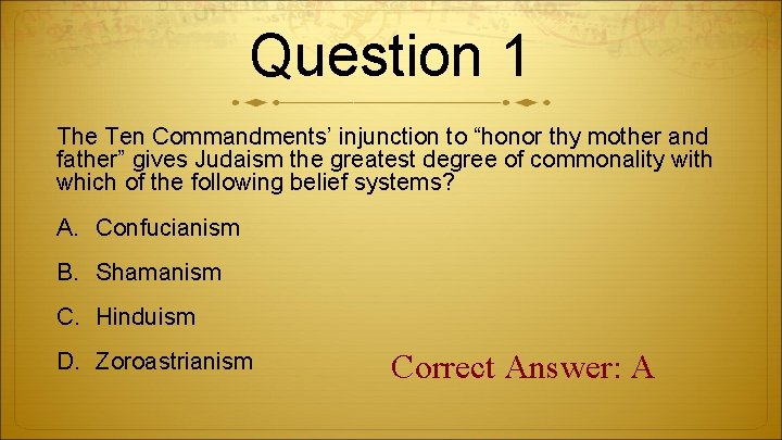 Question 1 The Ten Commandments’ injunction to “honor thy mother and father” gives Judaism