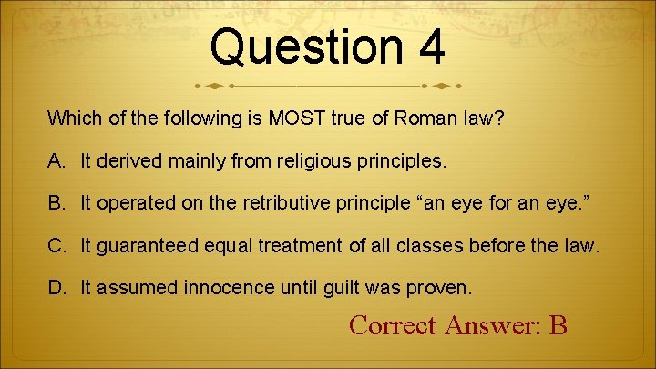 Question 4 Which of the following is MOST true of Roman law? A. It