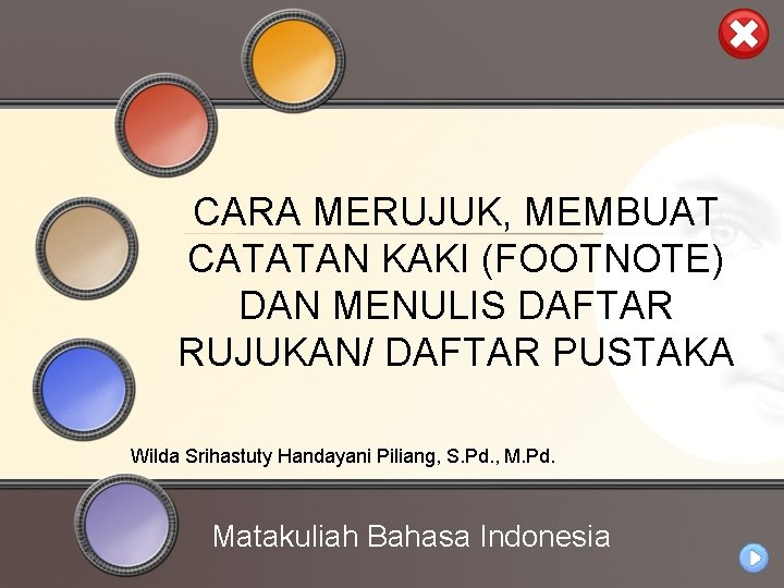 CARA MERUJUK, MEMBUAT CATATAN KAKI (FOOTNOTE) DAN MENULIS DAFTAR RUJUKAN/ DAFTAR PUSTAKA Wilda Srihastuty