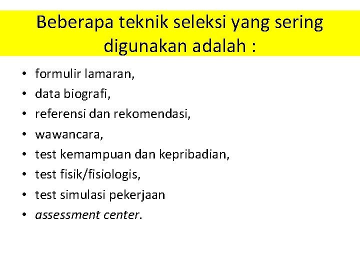 Beberapa teknik seleksi yang sering digunakan adalah : • • formulir lamaran, data biografi,