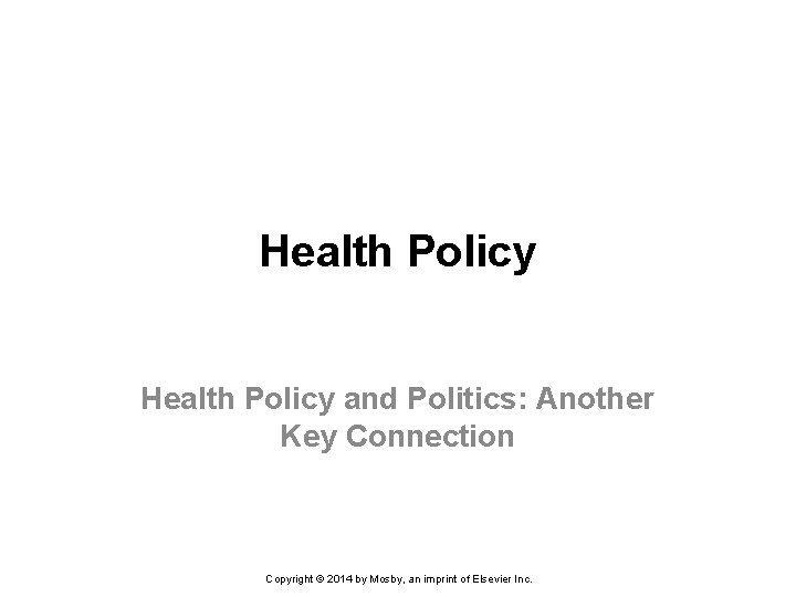 Health Policy and Politics: Another Key Connection Copyright © 2014 by Mosby, an imprint