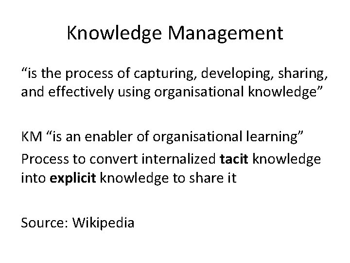 Knowledge Management “is the process of capturing, developing, sharing, and effectively using organisational knowledge”