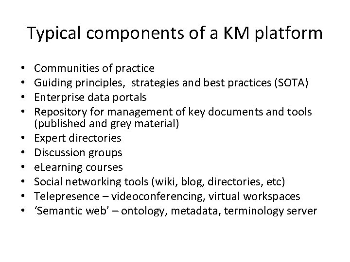 Typical components of a KM platform • • • Communities of practice Guiding principles,