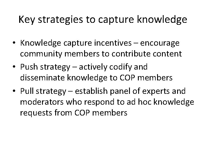 Key strategies to capture knowledge • Knowledge capture incentives – encourage community members to
