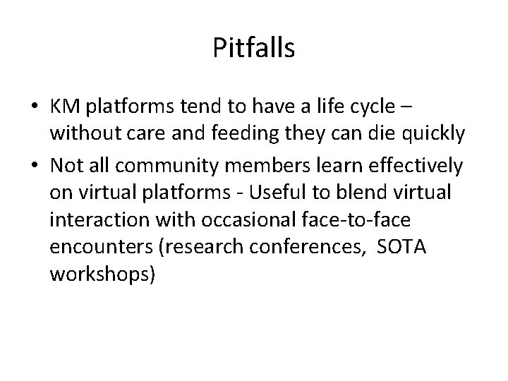 Pitfalls • KM platforms tend to have a life cycle – without care and