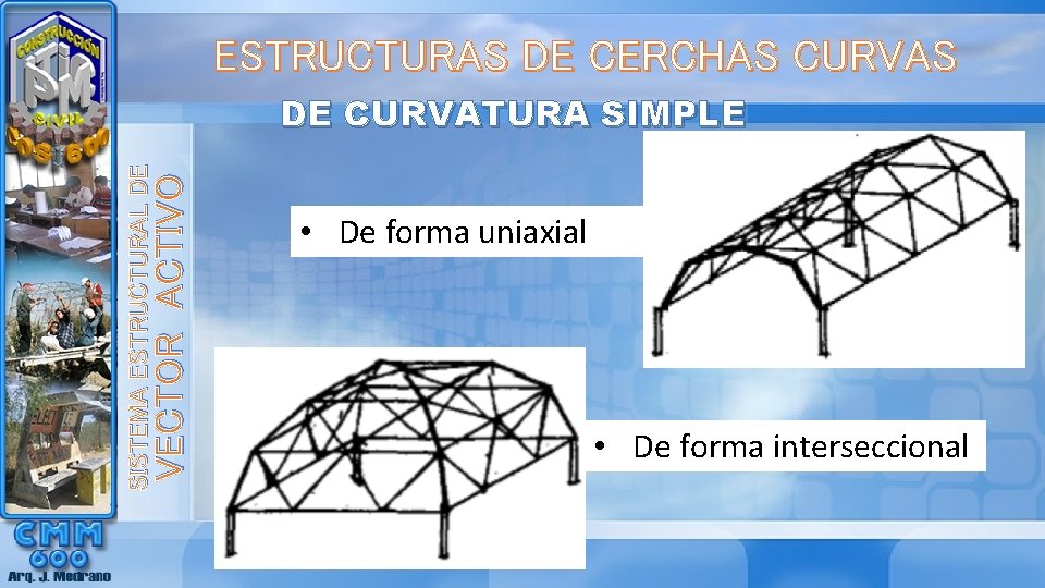 ESTRUCTURAS DE CERCHAS CURVAS VECTOR ACTIVO SISTEMA ESTRUCTURAL DE DE CURVATURA SIMPLE • De