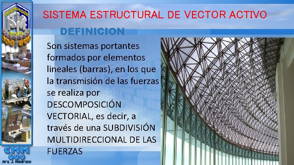 SISTEMA ESTRUCTURAL DE VECTOR ACTIVO DEFINICION Son sistemas portantes formados por elementos lineales (barras),
