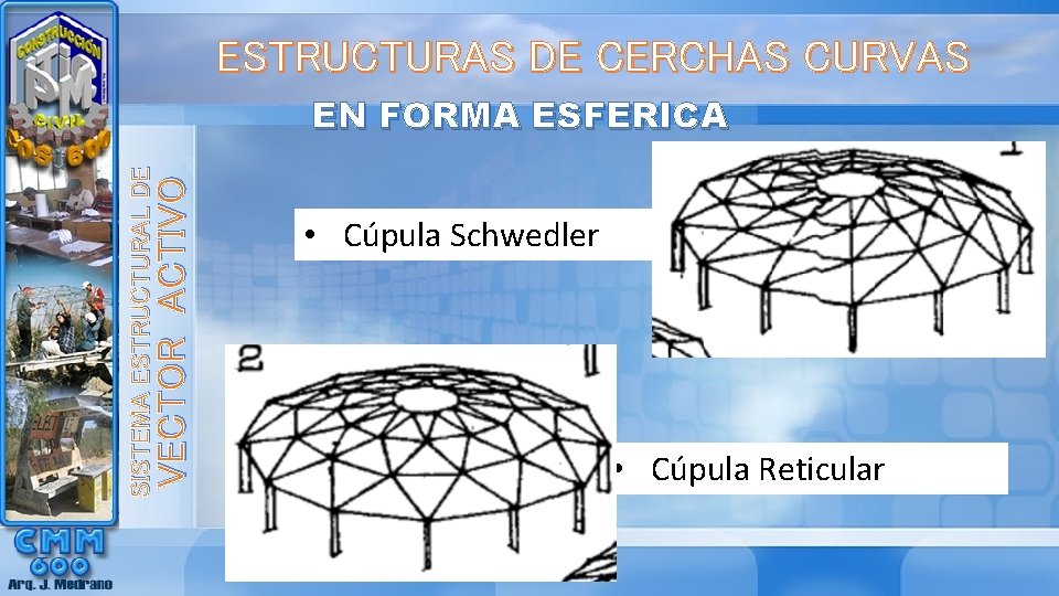 ESTRUCTURAS DE CERCHAS CURVAS VECTOR ACTIVO SISTEMA ESTRUCTURAL DE EN FORMA ESFERICA • Cúpula