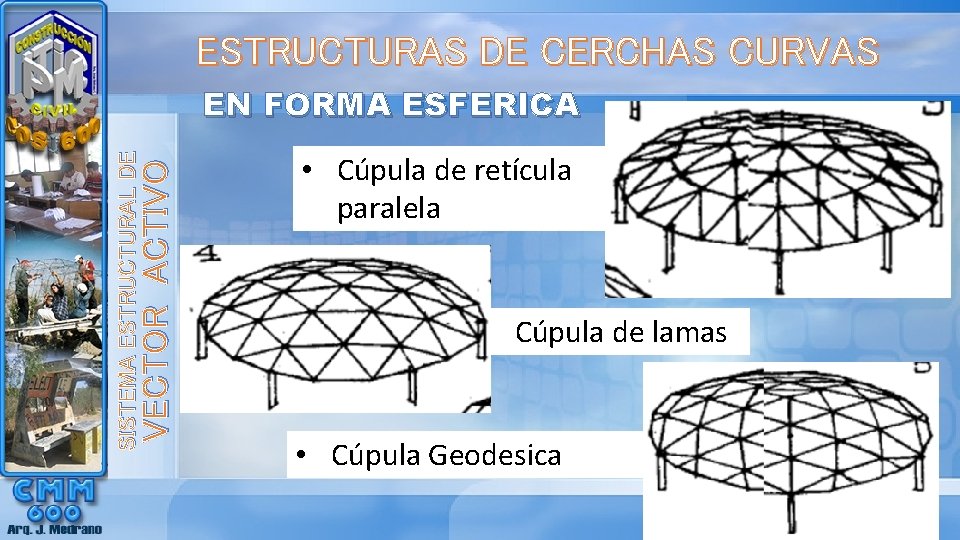 ESTRUCTURAS DE CERCHAS CURVAS VECTOR ACTIVO SISTEMA ESTRUCTURAL DE EN FORMA ESFERICA • Cúpula