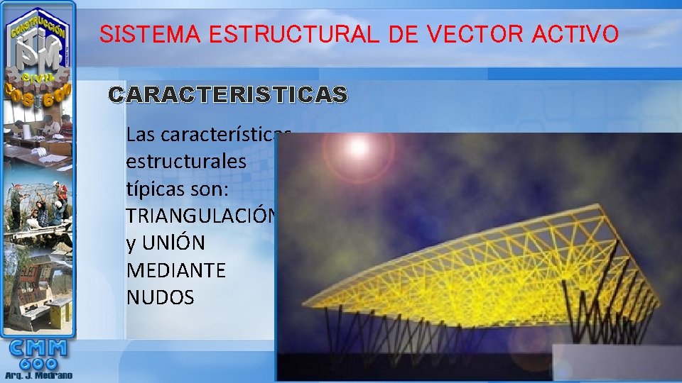 SISTEMA ESTRUCTURAL DE VECTOR ACTIVO CARACTERISTICAS Las características estructurales típicas son: TRIANGULACIÓN y UNlÓN