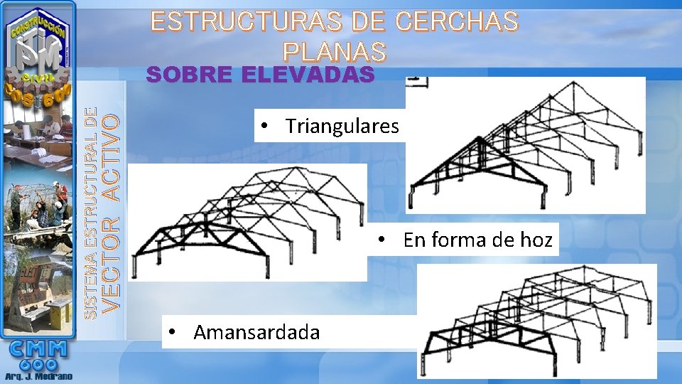 ESTRUCTURAS DE CERCHAS PLANAS VECTOR ACTIVO SISTEMA ESTRUCTURAL DE SOBRE ELEVADAS • Triangulares •