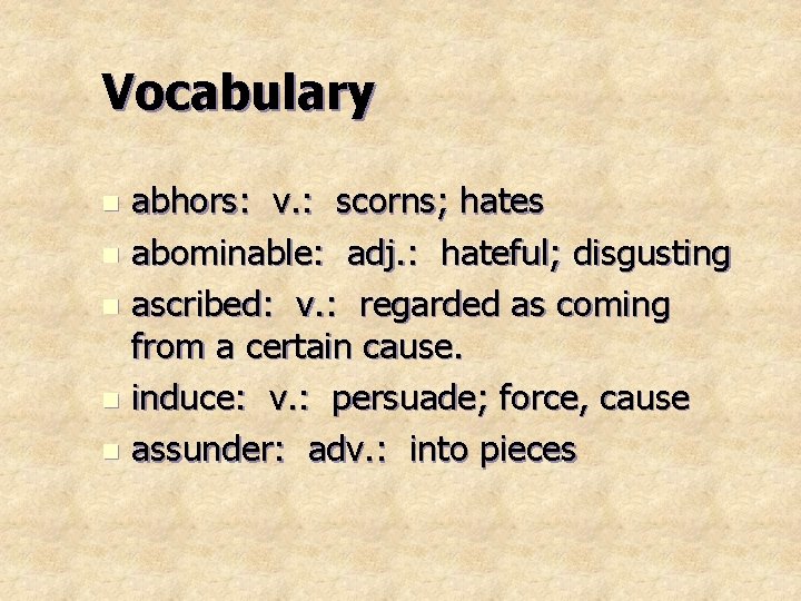 Vocabulary abhors: v. : scorns; hates n abominable: adj. : hateful; disgusting n ascribed: Vocabulary abhors: v. : scorns; hates n abominable: adj. : hateful; disgusting n ascribed: