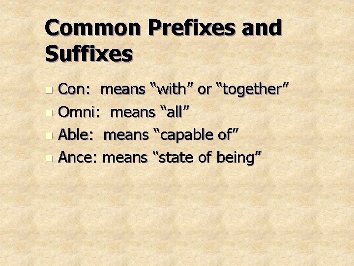 Common Prefixes and Suffixes Con: means “with” or “together” n Omni: means “all” n Common Prefixes and Suffixes Con: means “with” or “together” n Omni: means “all” n
