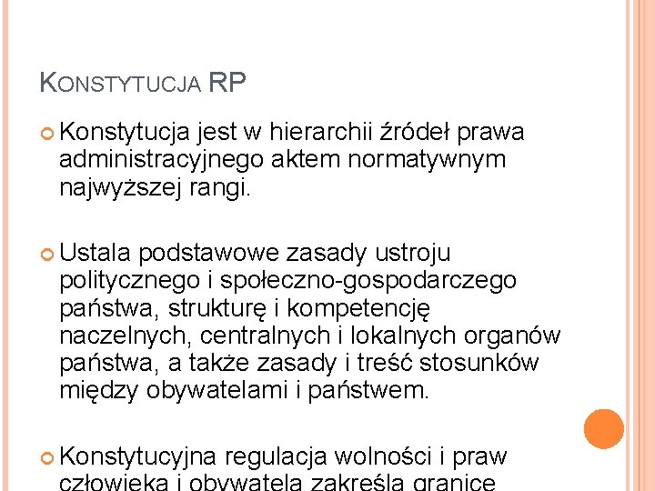 KONSTYTUCJA RP Konstytucja jest w hierarchii źródeł prawa administracyjnego aktem normatywnym najwyższej rangi. Ustala