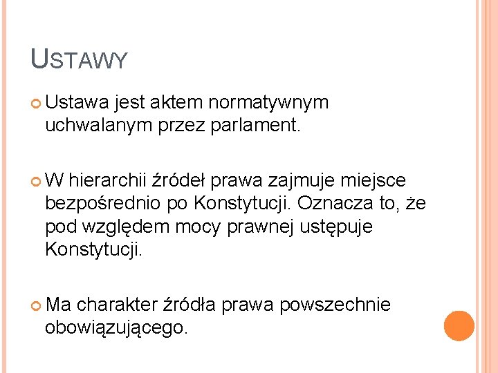 USTAWY Ustawa jest aktem normatywnym uchwalanym przez parlament. W hierarchii źródeł prawa zajmuje miejsce